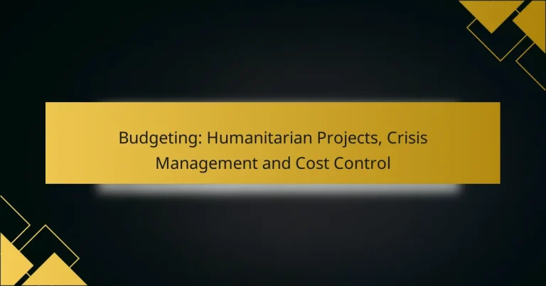 Budgeting: Humanitarian Projects, Crisis Management and Cost Control