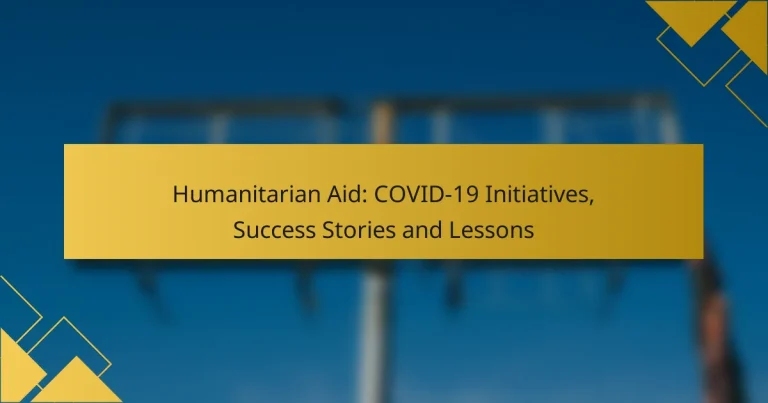 Humanitarian Aid: COVID-19 Initiatives, Success Stories and Lessons