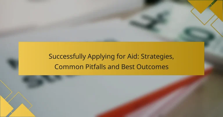 Successfully Applying for Aid: Strategies, Common Pitfalls and Best Outcomes