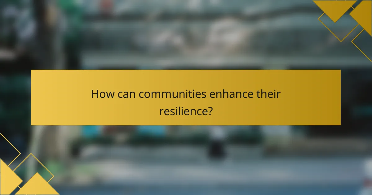 How can communities enhance their resilience?