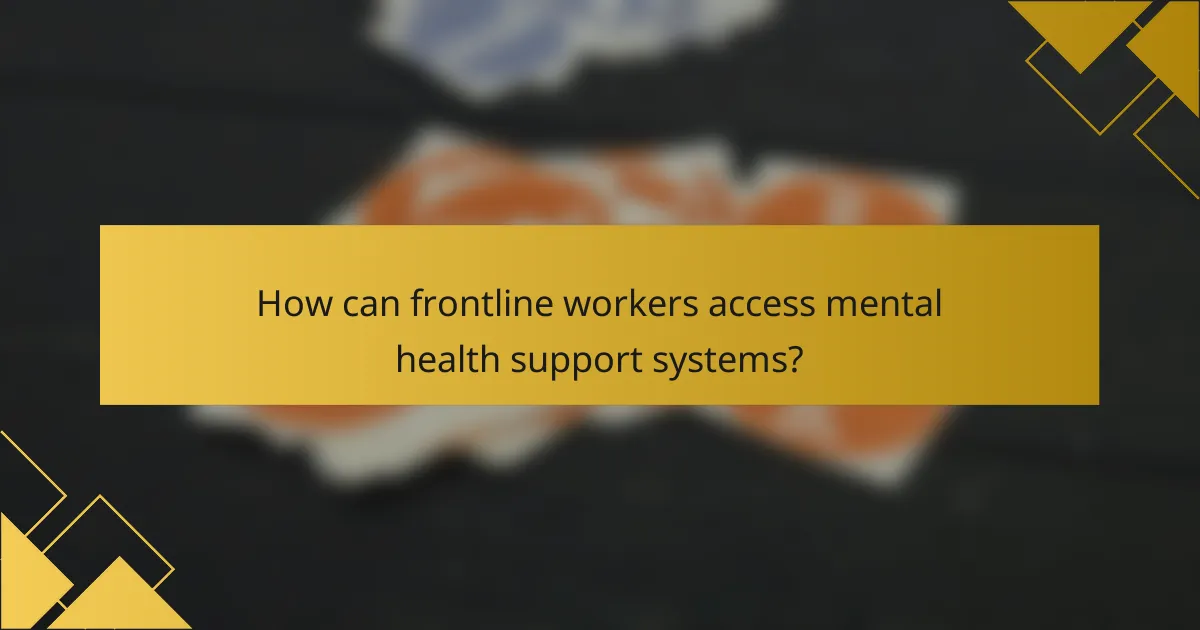 How can frontline workers access mental health support systems?