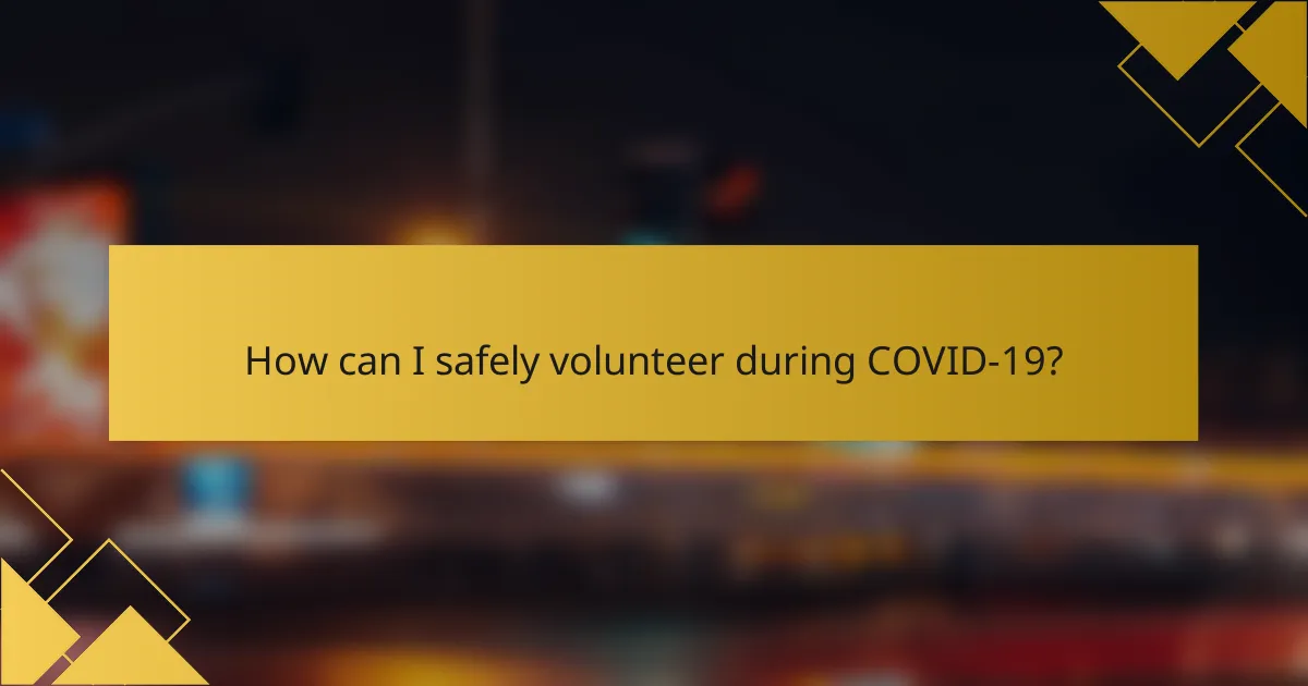 How can I safely volunteer during COVID-19?