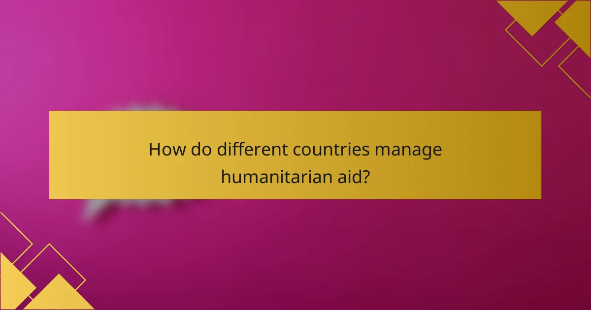 How do different countries manage humanitarian aid?