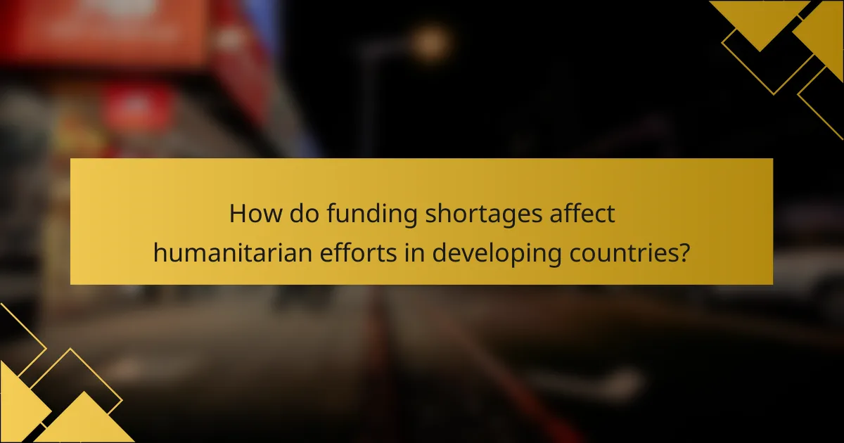 How do funding shortages affect humanitarian efforts in developing countries?