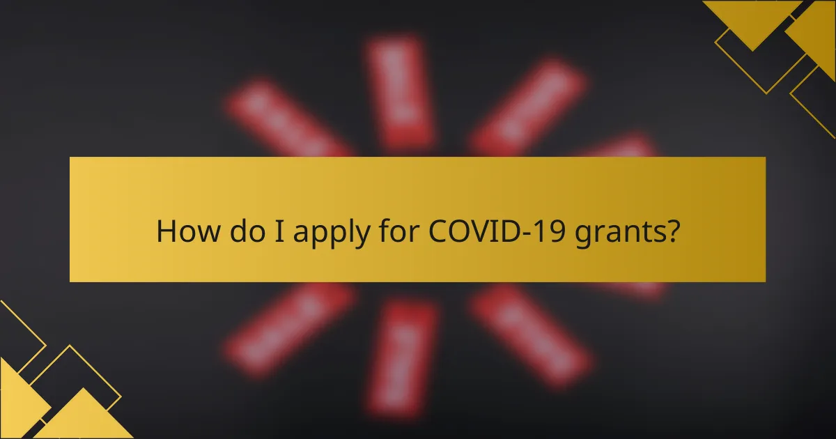 How do I apply for COVID-19 grants?