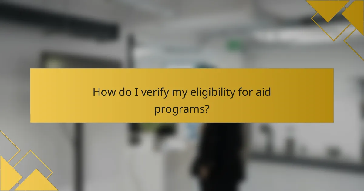 How do I verify my eligibility for aid programs?