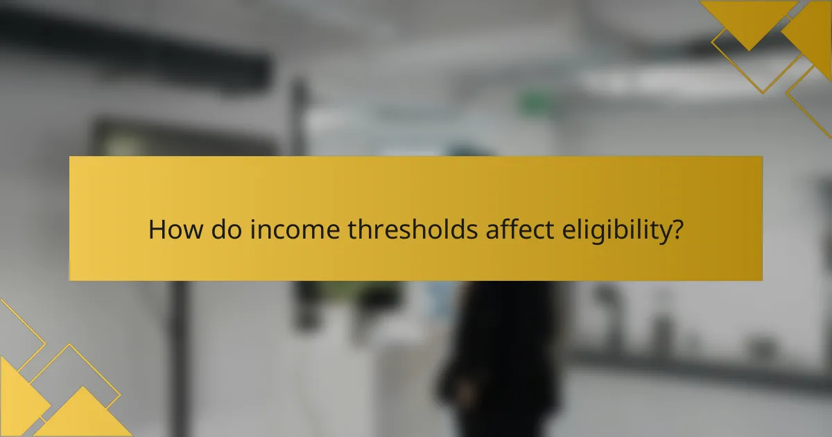 How do income thresholds affect eligibility?