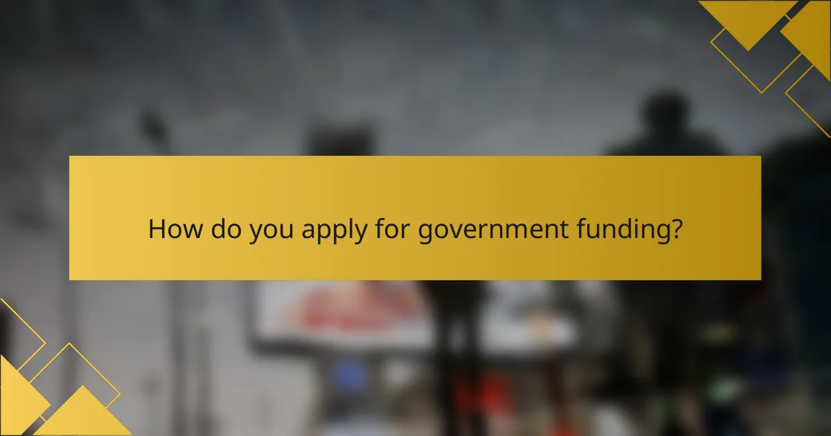 How do you apply for government funding?