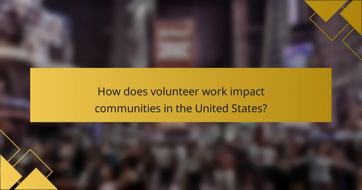 How does volunteer work impact communities in the United States?