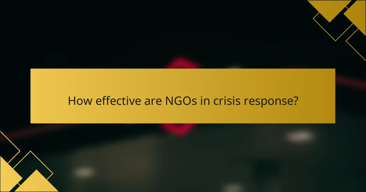 How effective are NGOs in crisis response?