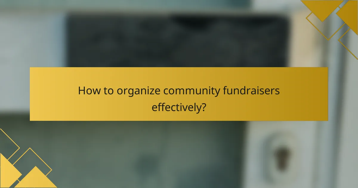 How to organize community fundraisers effectively?