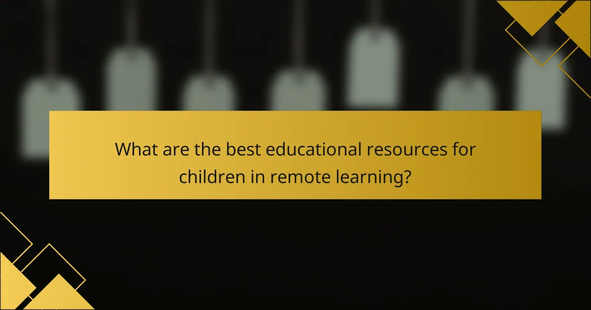 What are the best educational resources for children in remote learning?