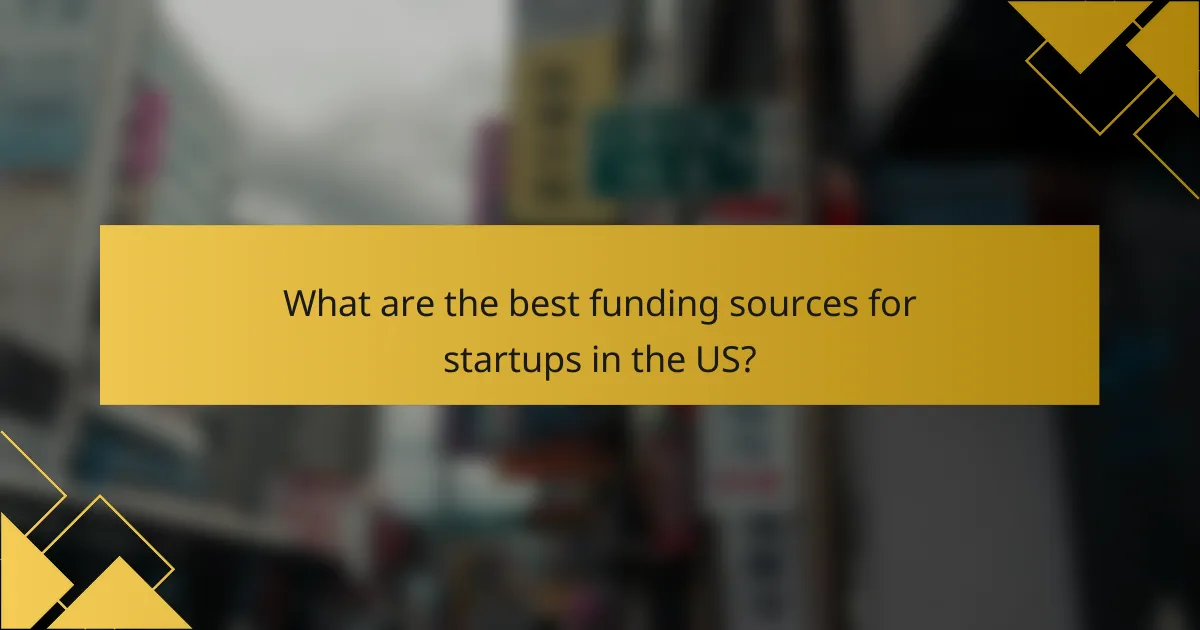What are the best funding sources for startups in the US?