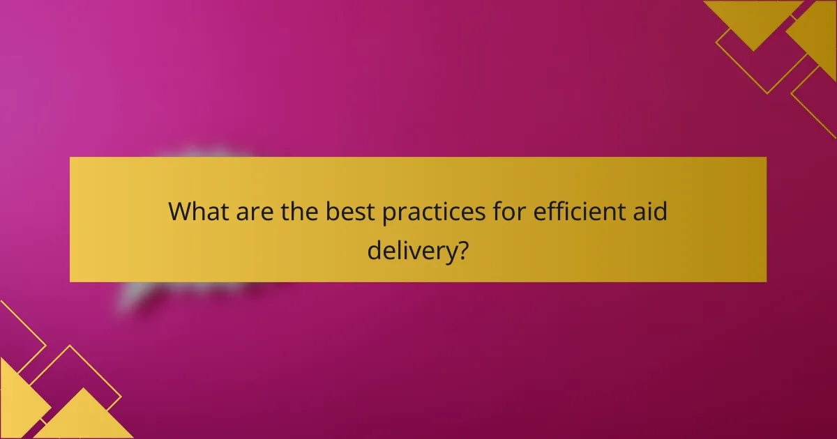 What are the best practices for efficient aid delivery?