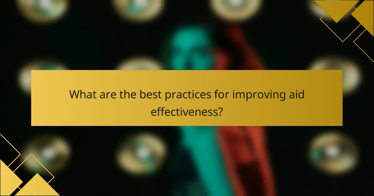 What are the best practices for improving aid effectiveness?