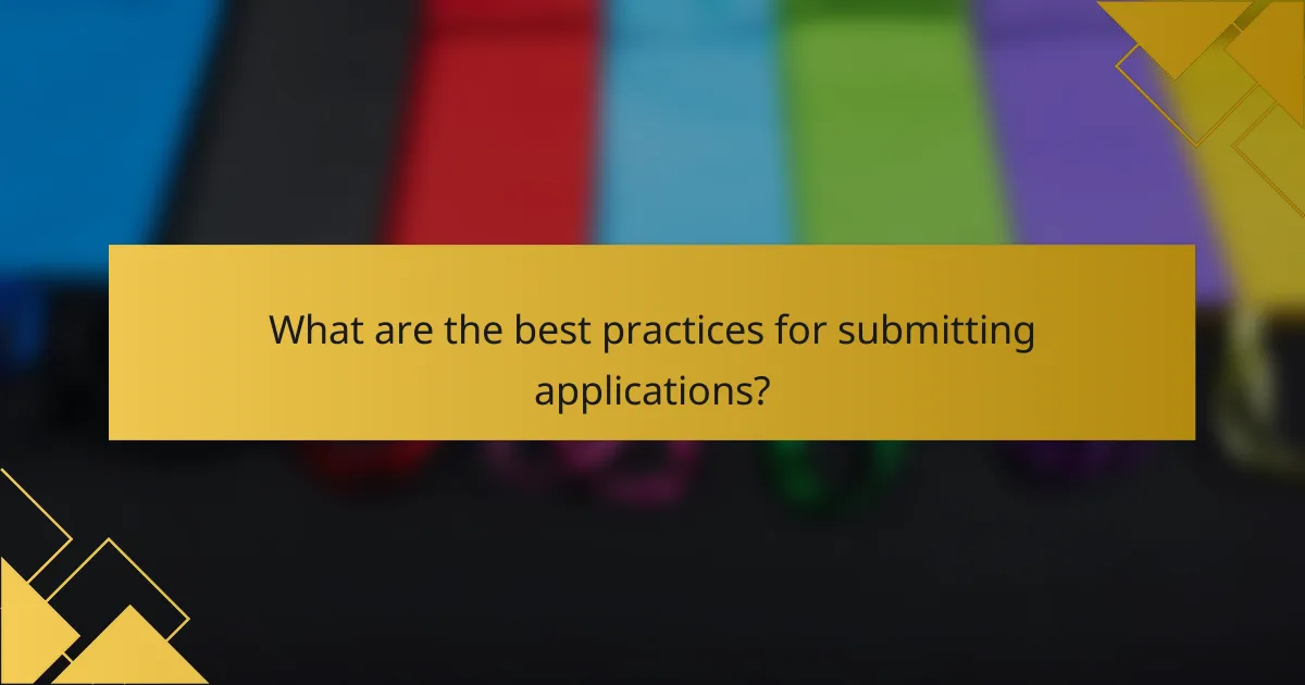 What are the best practices for submitting applications?