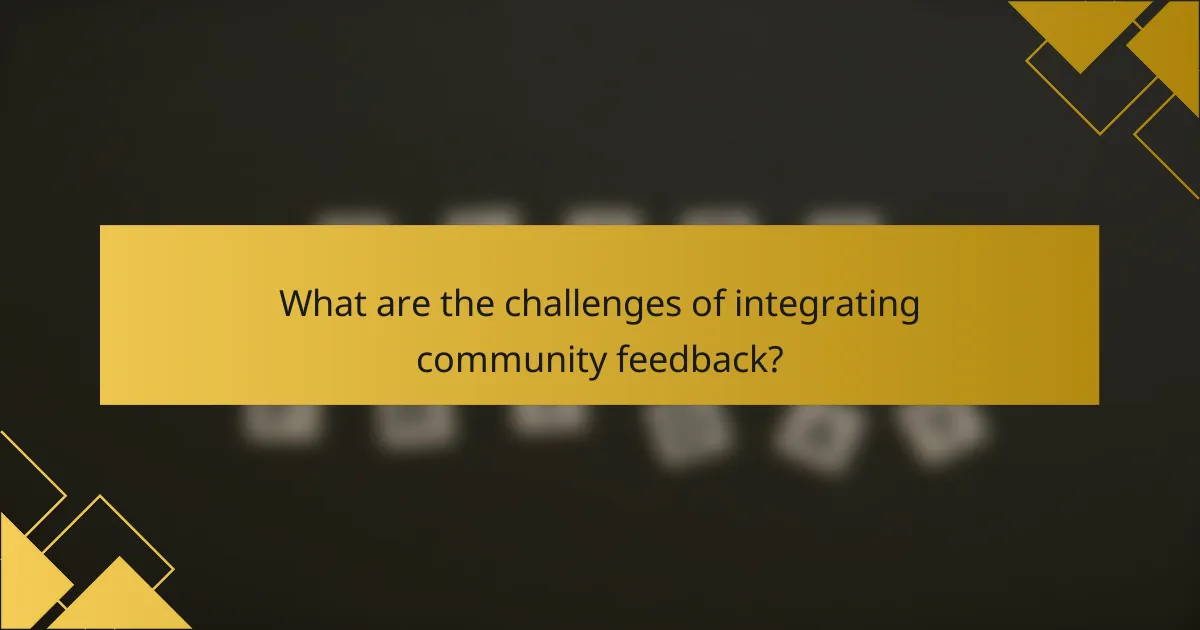 What are the challenges of integrating community feedback?
