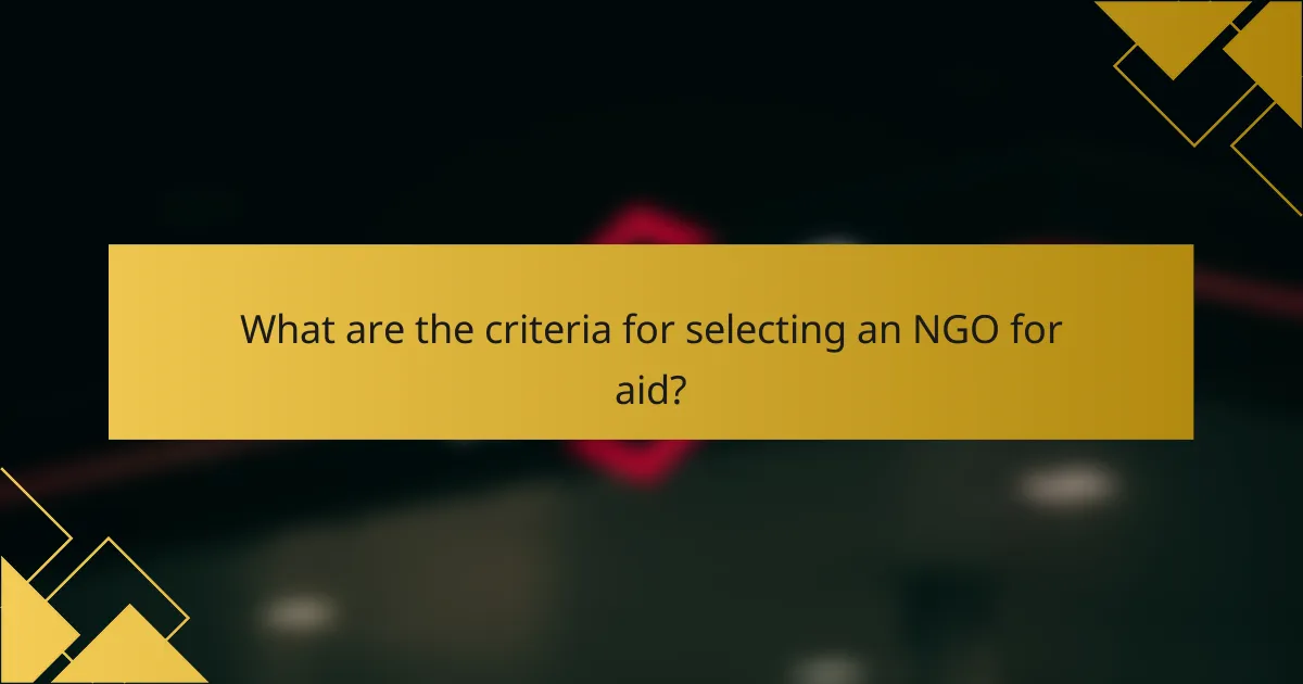 What are the criteria for selecting an NGO for aid?