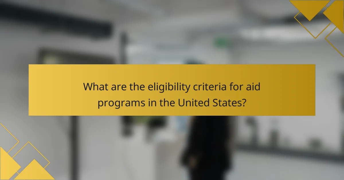 What are the eligibility criteria for aid programs in the United States?