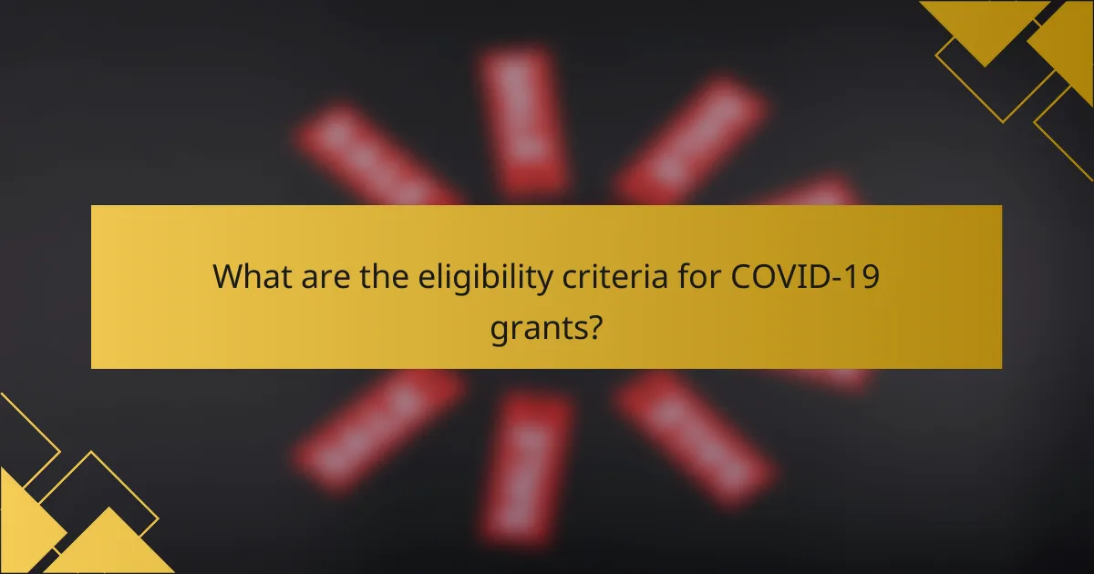 What are the eligibility criteria for COVID-19 grants?