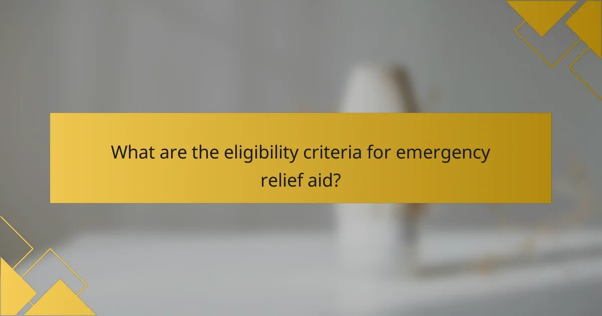 What are the eligibility criteria for emergency relief aid?