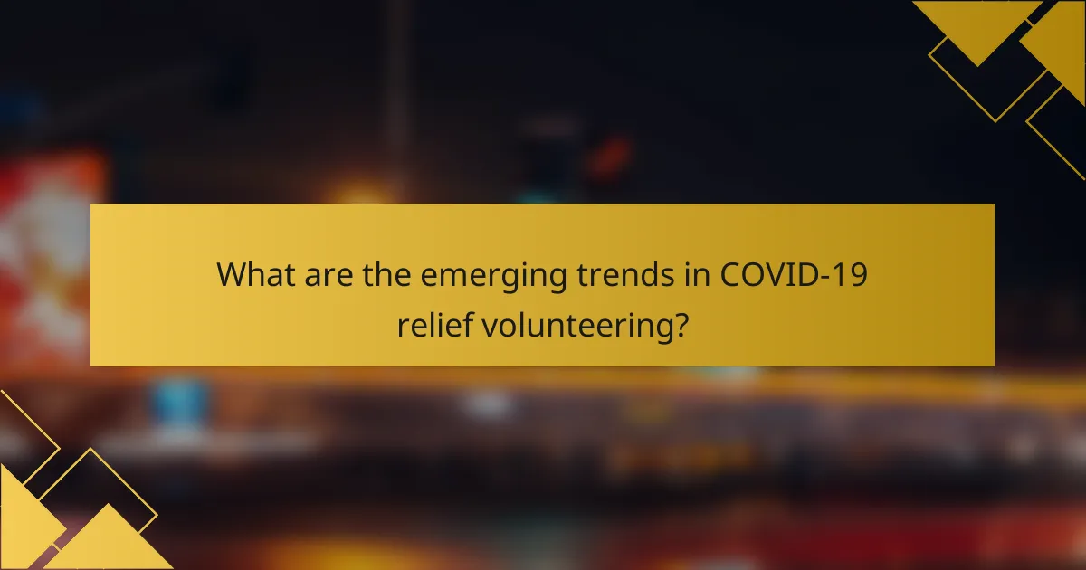 What are the emerging trends in COVID-19 relief volunteering?