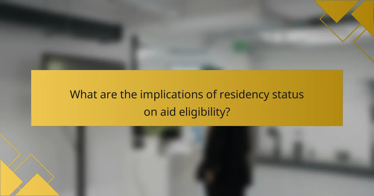 What are the implications of residency status on aid eligibility?