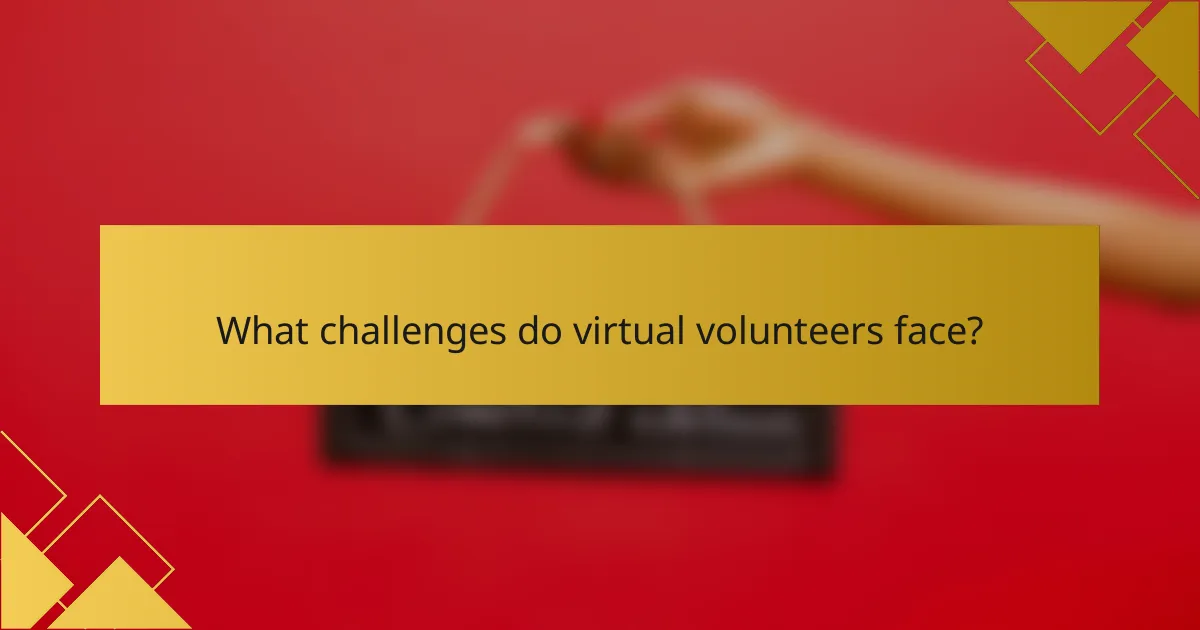 What challenges do virtual volunteers face?