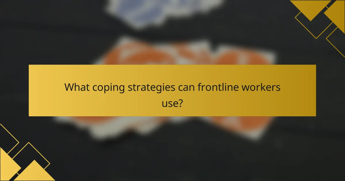 What coping strategies can frontline workers use?