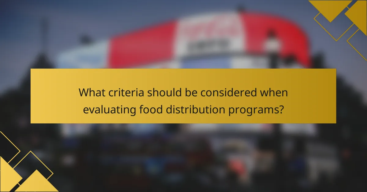 What criteria should be considered when evaluating food distribution programs?