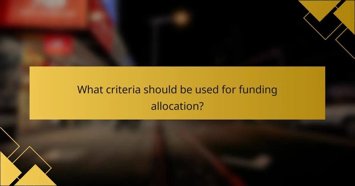 What criteria should be used for funding allocation?