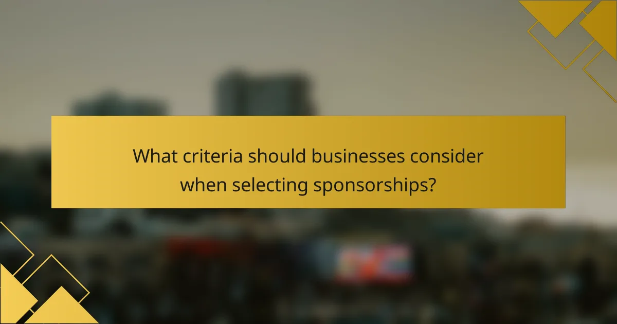 What criteria should businesses consider when selecting sponsorships?