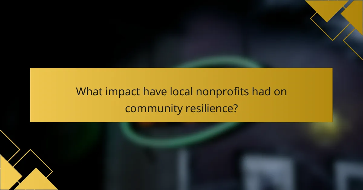 What impact have local nonprofits had on community resilience?