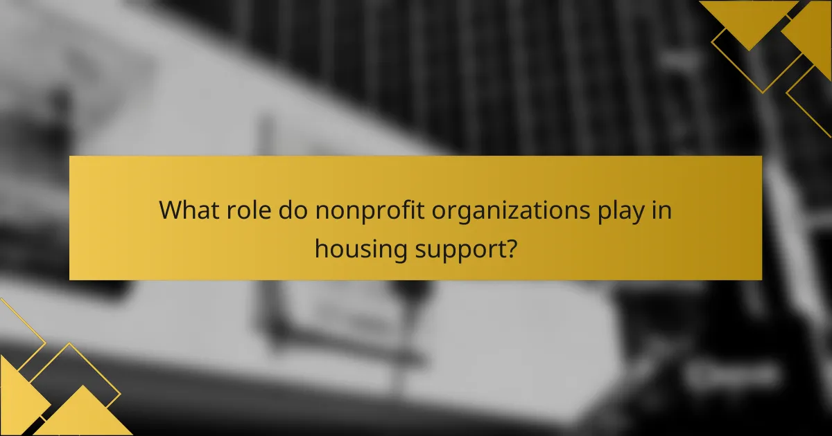 What role do nonprofit organizations play in housing support?