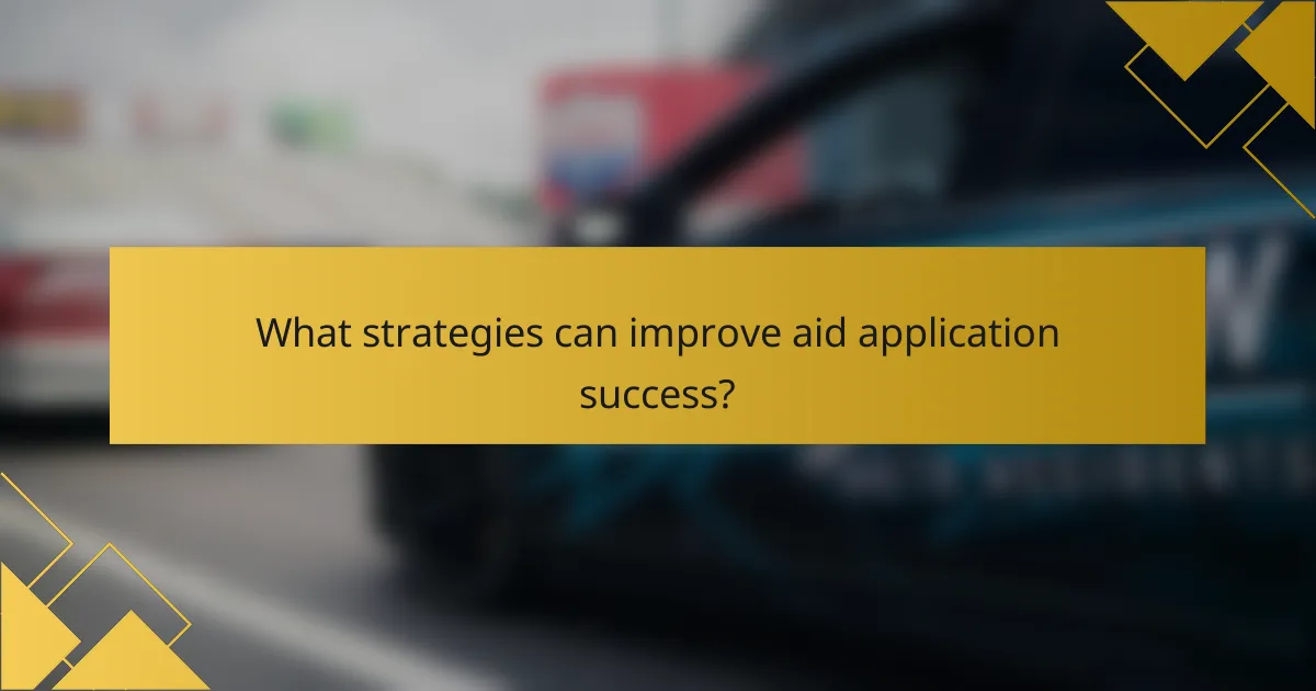 What strategies can improve aid application success?