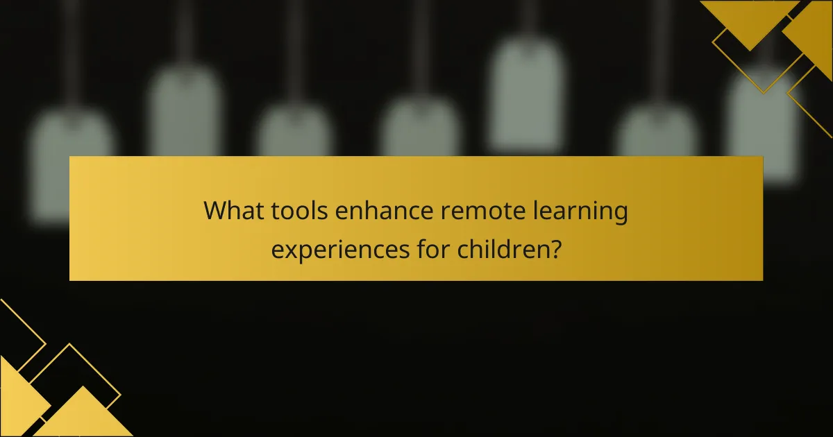 What tools enhance remote learning experiences for children?